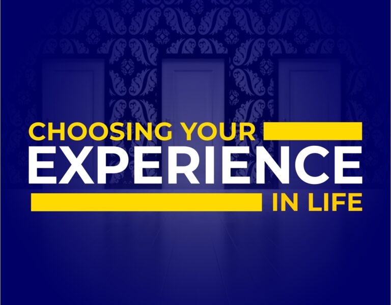 Choosing Your Experience in Life