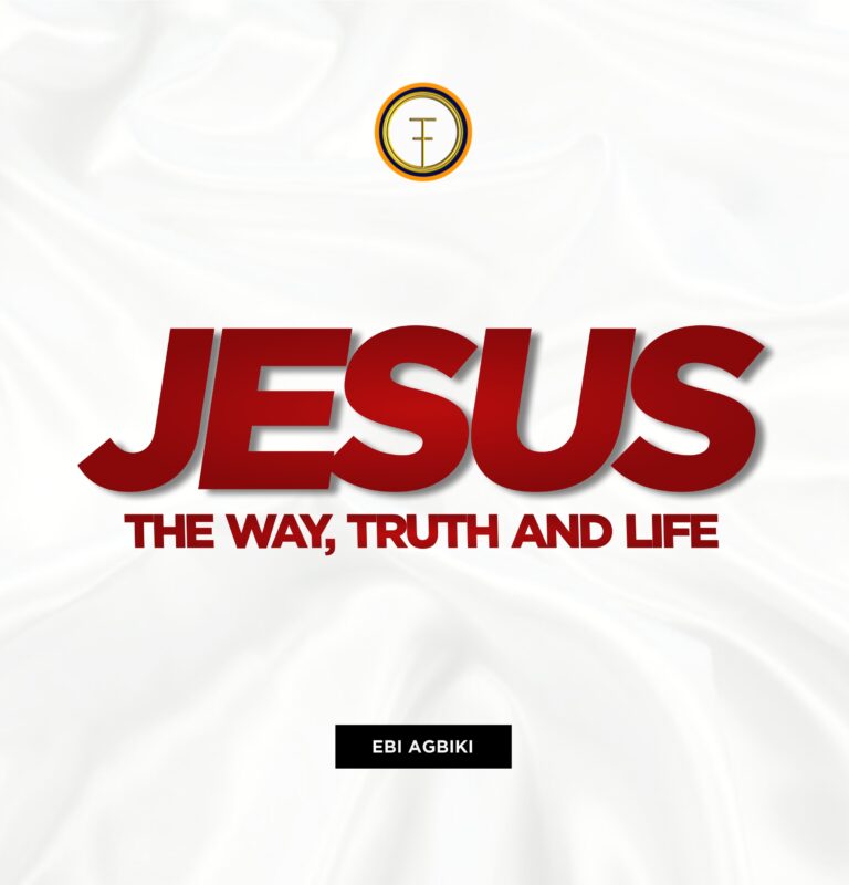 Jesus- The Way, The Truth and The Life(Part Four)